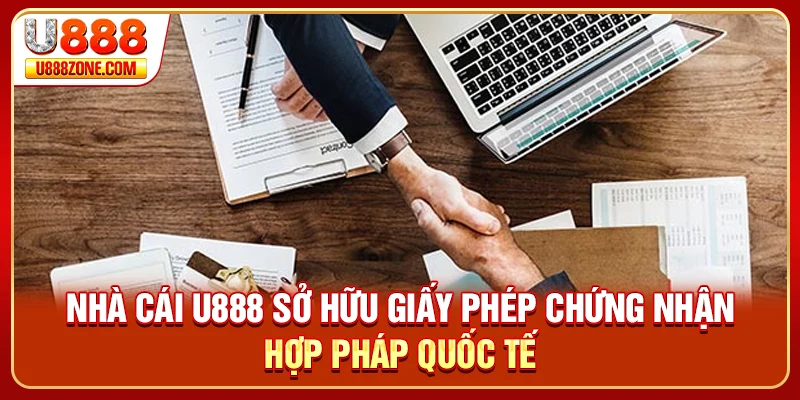 Nhà cái U888 sở hữu giấy phép chứng nhận hợp pháp quốc tế